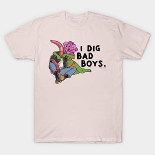 I Dig Bad Boys T-Shirt